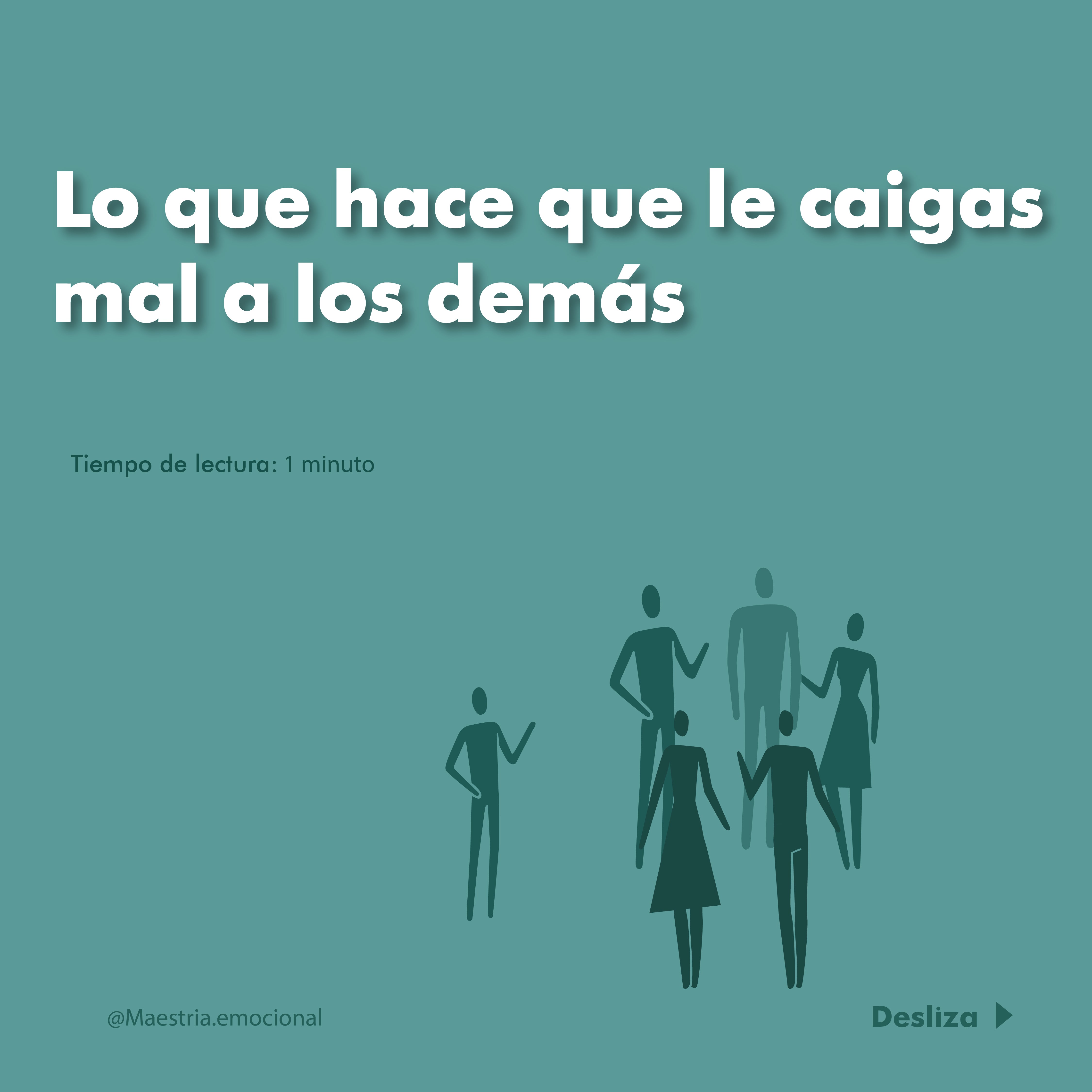 Lo que hace que le caigas mal a los demás.